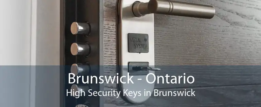 Brunswick - Ontario High Security Keys in Brunswick