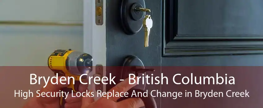Bryden Creek - British Columbia High Security Locks Replace And Change in Bryden Creek