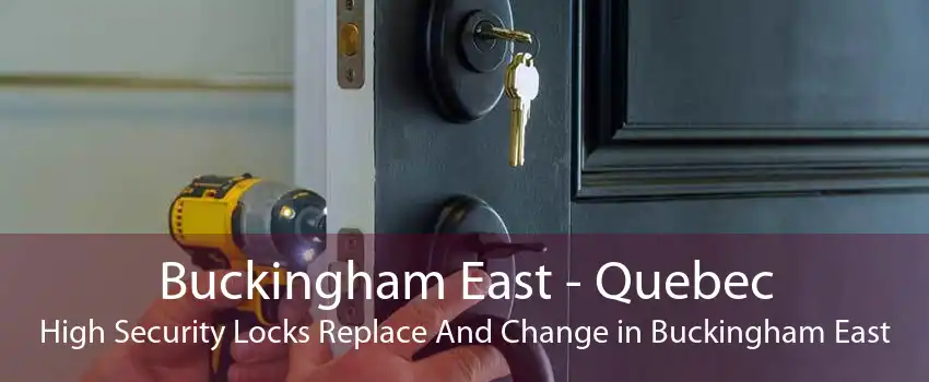 Buckingham East - Quebec High Security Locks Replace And Change in Buckingham East
