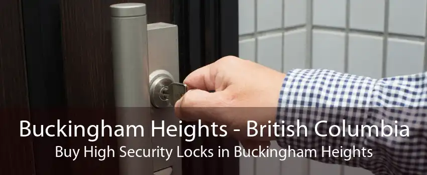 Buckingham Heights - British Columbia Buy High Security Locks in Buckingham Heights