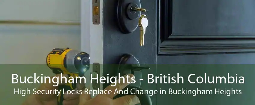 Buckingham Heights - British Columbia High Security Locks Replace And Change in Buckingham Heights