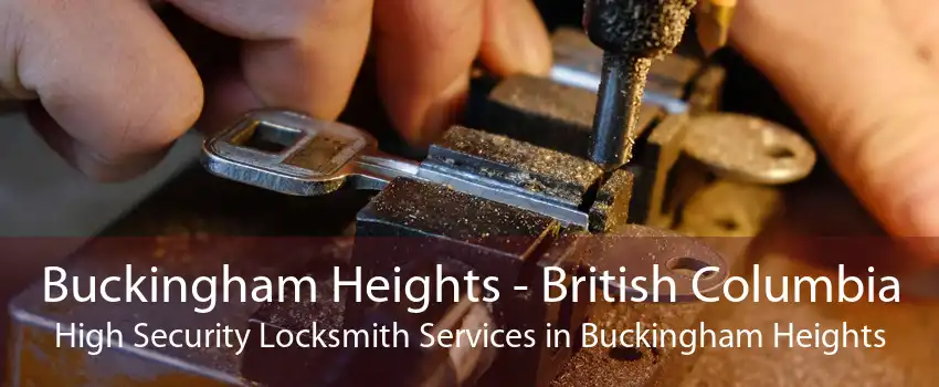 Buckingham Heights - British Columbia High Security Locksmith Services in Buckingham Heights