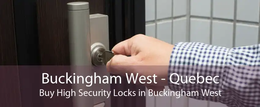 Buckingham West - Quebec Buy High Security Locks in Buckingham West