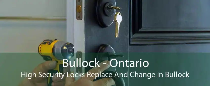 Bullock - Ontario High Security Locks Replace And Change in Bullock