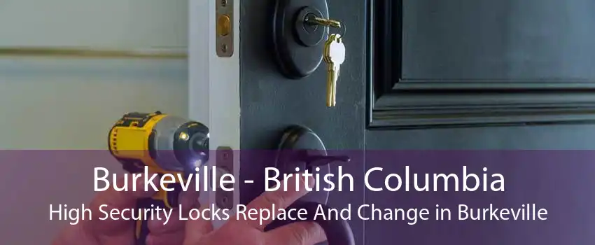 Burkeville - British Columbia High Security Locks Replace And Change in Burkeville