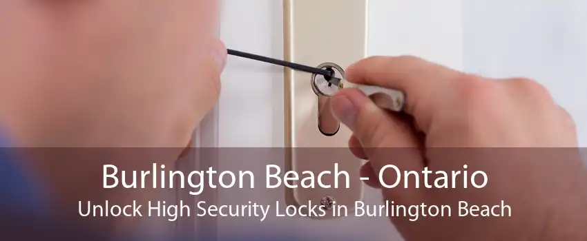 Burlington Beach - Ontario Unlock High Security Locks in Burlington Beach