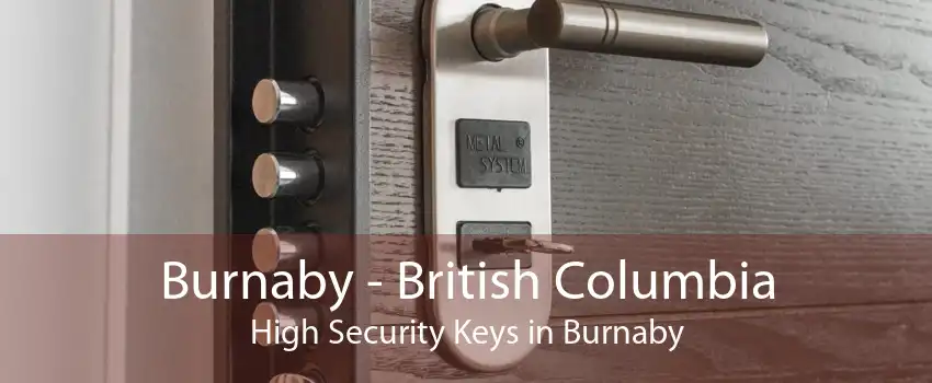 Burnaby - British Columbia High Security Keys in Burnaby