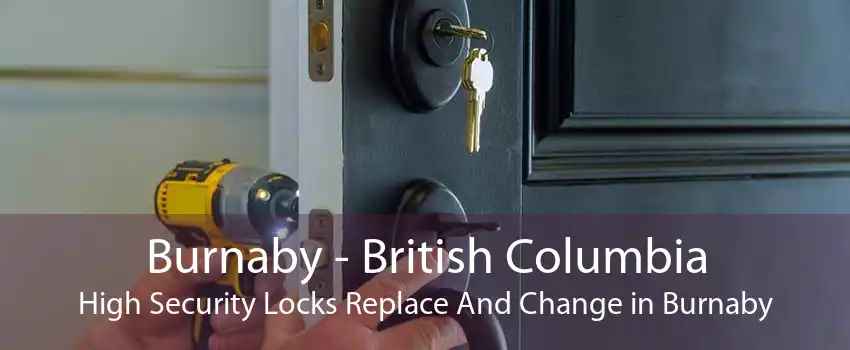 Burnaby - British Columbia High Security Locks Replace And Change in Burnaby