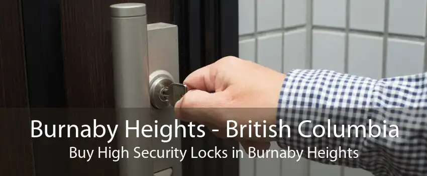 Burnaby Heights - British Columbia Buy High Security Locks in Burnaby Heights