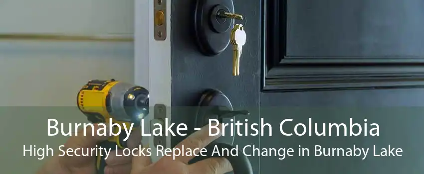 Burnaby Lake - British Columbia High Security Locks Replace And Change in Burnaby Lake