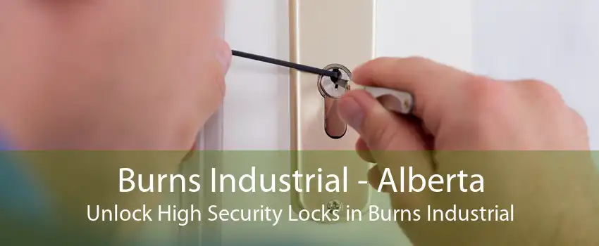 Burns Industrial - Alberta Unlock High Security Locks in Burns Industrial