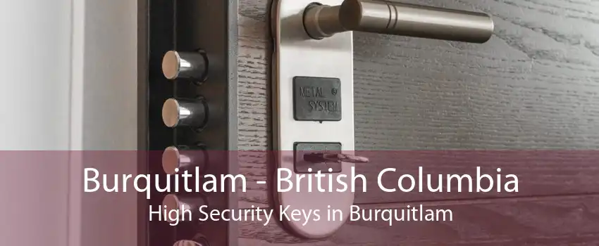 Burquitlam - British Columbia High Security Keys in Burquitlam