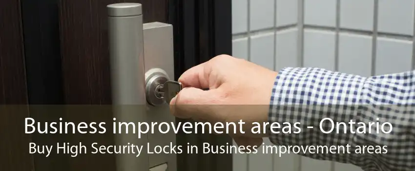 Business improvement areas - Ontario Buy High Security Locks in Business improvement areas