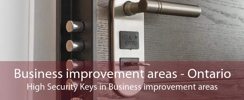 Business improvement areas - Ontario High Security Keys in Business improvement areas