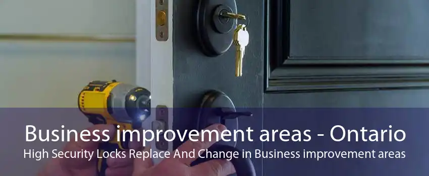 Business improvement areas - Ontario High Security Locks Replace And Change in Business improvement areas