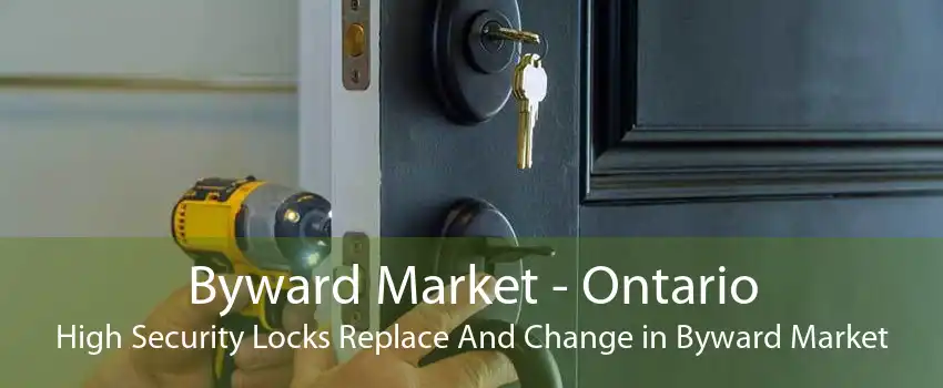 Byward Market - Ontario High Security Locks Replace And Change in Byward Market
