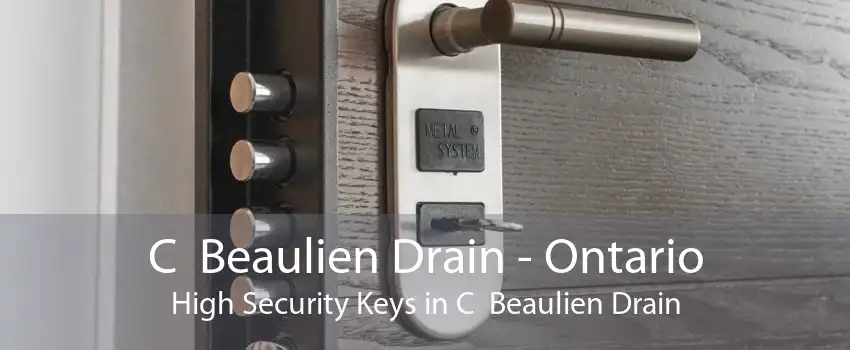 C  Beaulien Drain - Ontario High Security Keys in C  Beaulien Drain