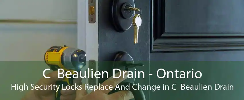 C  Beaulien Drain - Ontario High Security Locks Replace And Change in C  Beaulien Drain