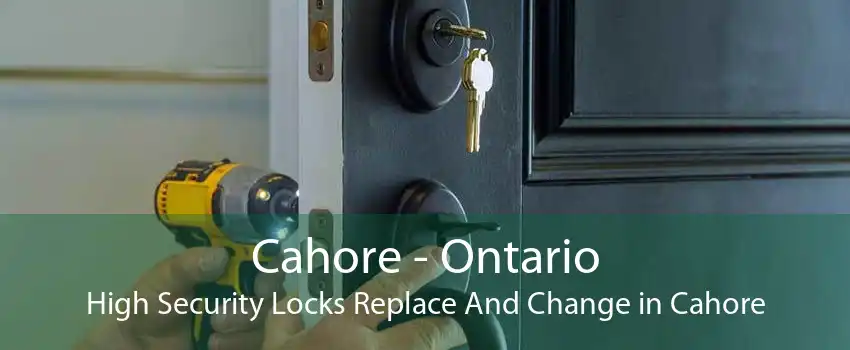 Cahore - Ontario High Security Locks Replace And Change in Cahore