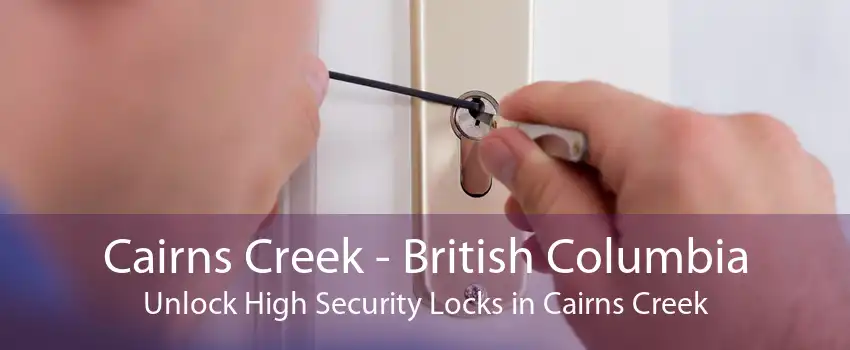 Cairns Creek - British Columbia Unlock High Security Locks in Cairns Creek