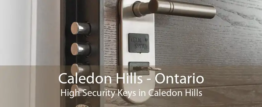 Caledon Hills - Ontario High Security Keys in Caledon Hills