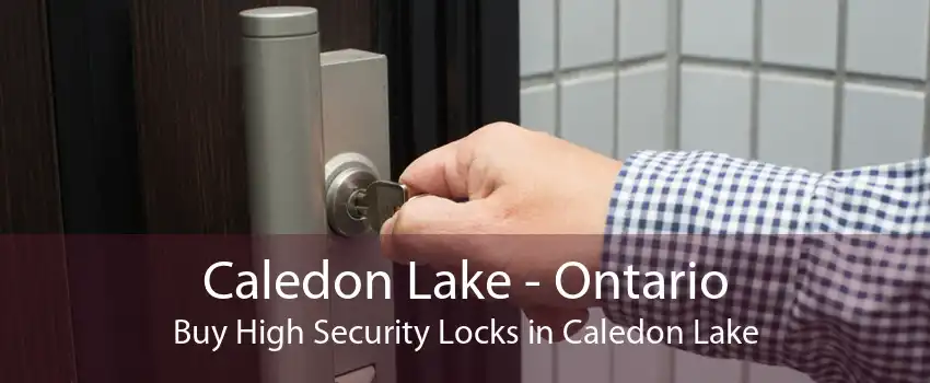 Caledon Lake - Ontario Buy High Security Locks in Caledon Lake