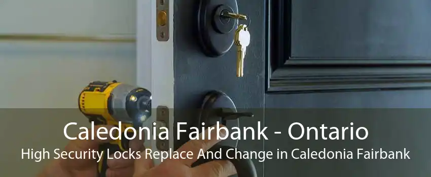 Caledonia Fairbank - Ontario High Security Locks Replace And Change in Caledonia Fairbank