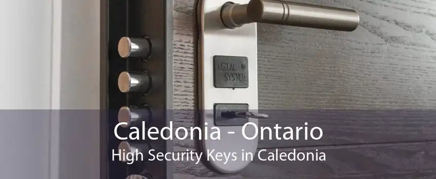 Caledonia - Ontario High Security Keys in Caledonia
