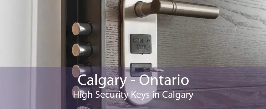 Calgary - Ontario High Security Keys in Calgary