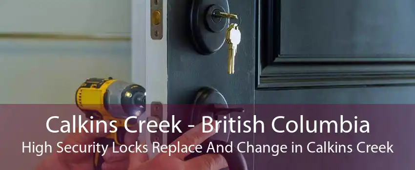 Calkins Creek - British Columbia High Security Locks Replace And Change in Calkins Creek