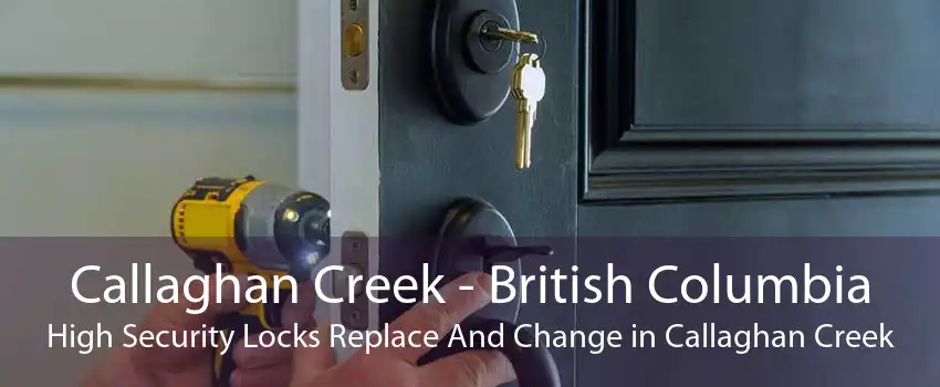 Callaghan Creek - British Columbia High Security Locks Replace And Change in Callaghan Creek