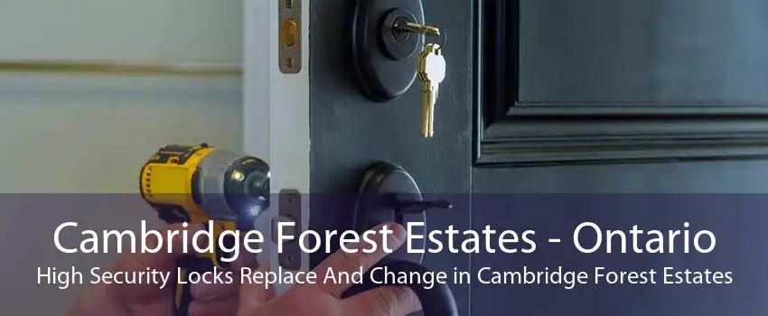 Cambridge Forest Estates - Ontario High Security Locks Replace And Change in Cambridge Forest Estates