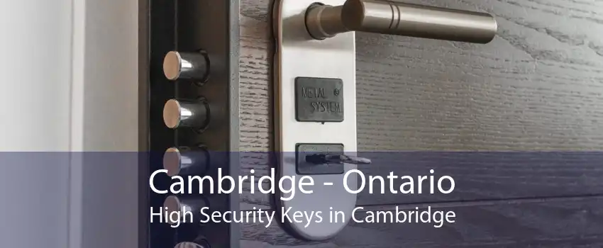 Cambridge - Ontario High Security Keys in Cambridge