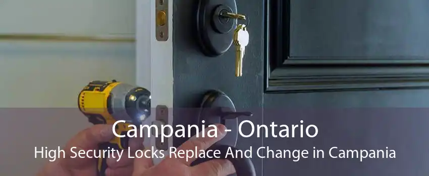 Campania - Ontario High Security Locks Replace And Change in Campania