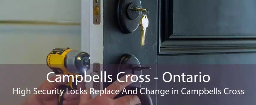 Campbells Cross - Ontario High Security Locks Replace And Change in Campbells Cross