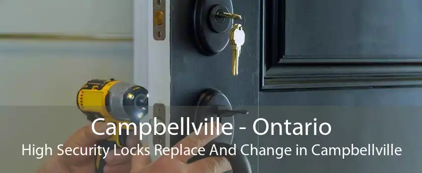 Campbellville - Ontario High Security Locks Replace And Change in Campbellville