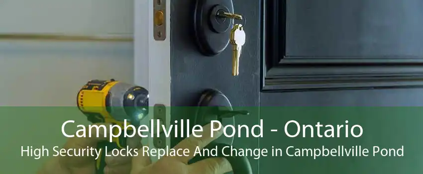 Campbellville Pond - Ontario High Security Locks Replace And Change in Campbellville Pond