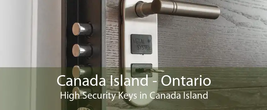 Canada Island - Ontario High Security Keys in Canada Island