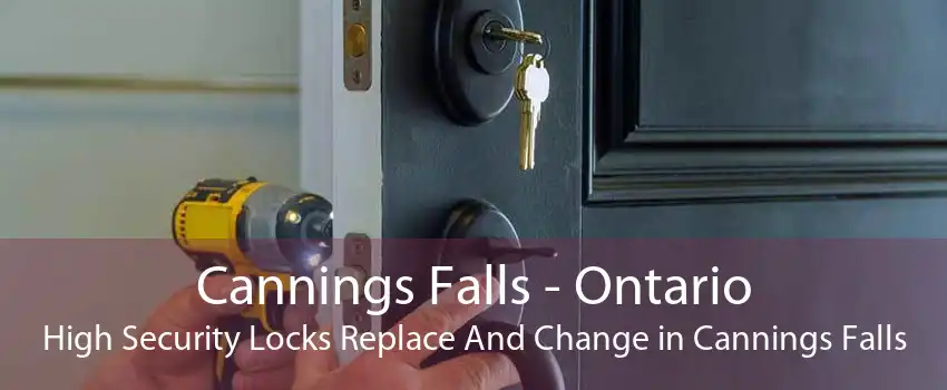 Cannings Falls - Ontario High Security Locks Replace And Change in Cannings Falls