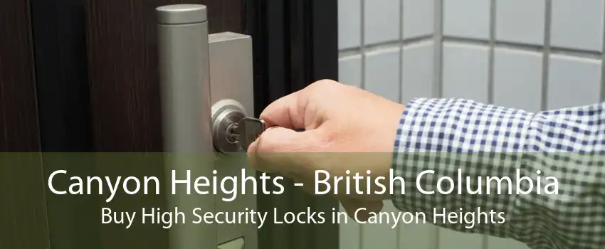 Canyon Heights - British Columbia Buy High Security Locks in Canyon Heights