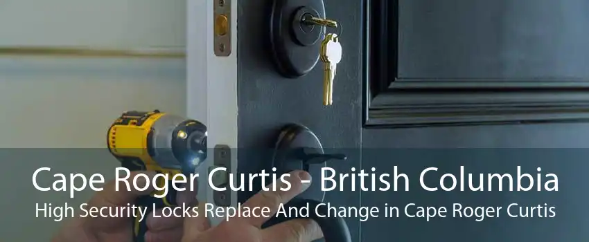 Cape Roger Curtis - British Columbia High Security Locks Replace And Change in Cape Roger Curtis