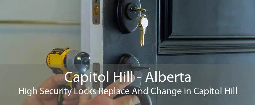 Capitol Hill - Alberta High Security Locks Replace And Change in Capitol Hill