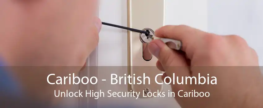 Cariboo - British Columbia Unlock High Security Locks in Cariboo