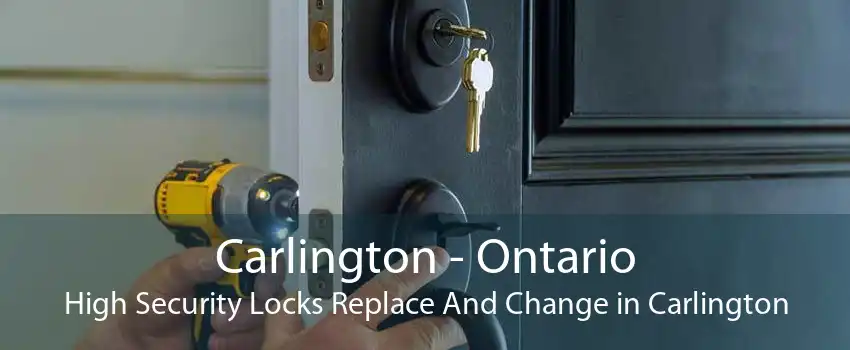Carlington - Ontario High Security Locks Replace And Change in Carlington