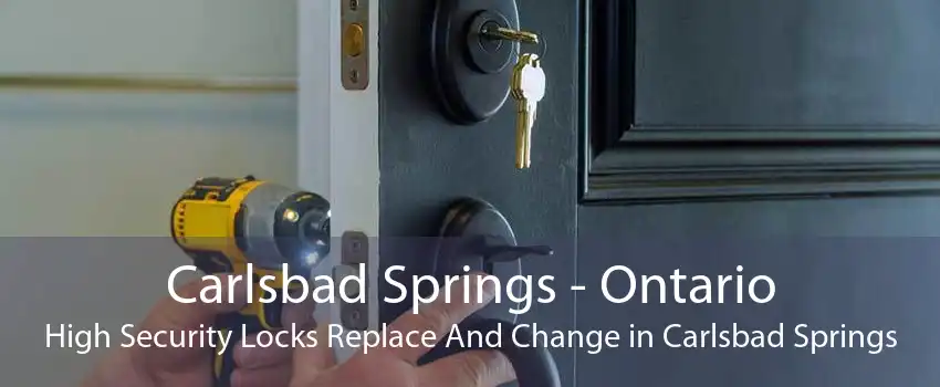 Carlsbad Springs - Ontario High Security Locks Replace And Change in Carlsbad Springs