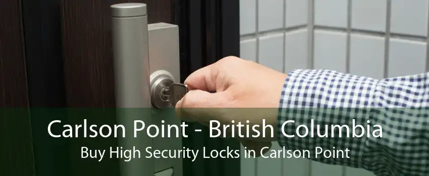 Carlson Point - British Columbia Buy High Security Locks in Carlson Point