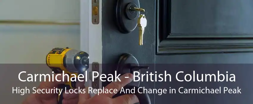 Carmichael Peak - British Columbia High Security Locks Replace And Change in Carmichael Peak