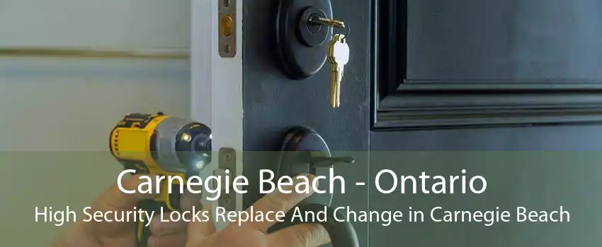 Carnegie Beach - Ontario High Security Locks Replace And Change in Carnegie Beach