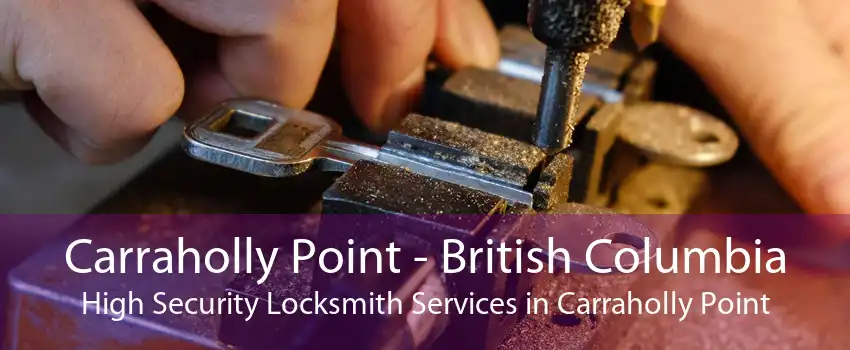 Carraholly Point - British Columbia High Security Locksmith Services in Carraholly Point
