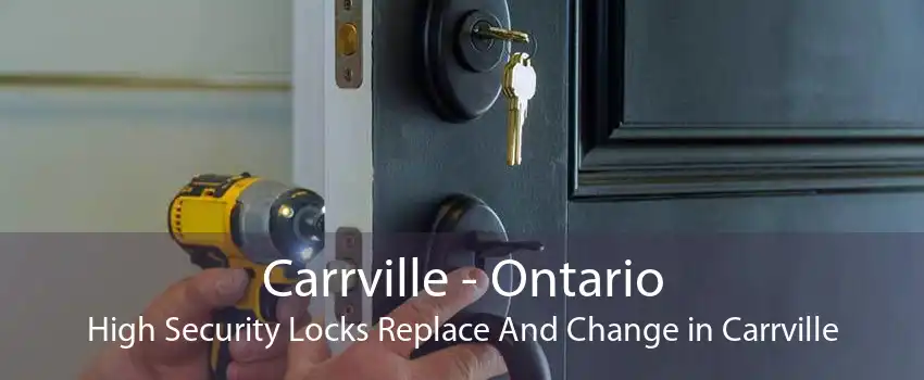 Carrville - Ontario High Security Locks Replace And Change in Carrville